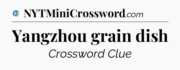 Yangzhou grain dish Crossword Clue