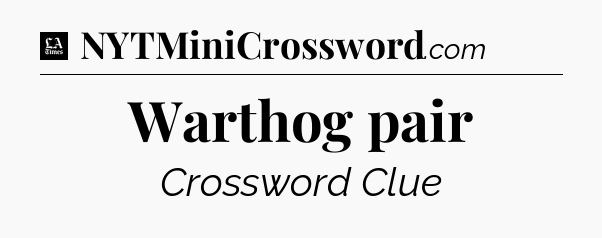 Warthog pair - LA Times Crossword