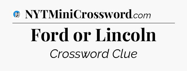 Ford or Lincoln Crossword Clue