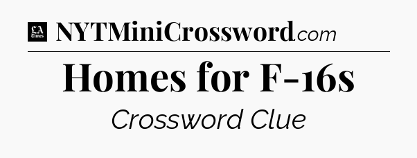 Homes for F-16s - LA Times Crossword