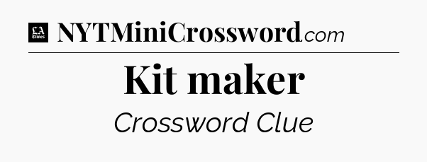 Kit maker - LA Times Crossword