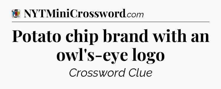 Potato chip brand with an owl's-eye logo Crossword Clue