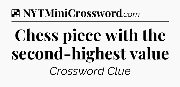 Solution: Chess piece with the second-highest value - NYT Crossword