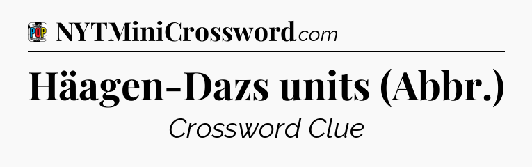 Häagen-Dazs units (Abbr.) Crossword Clue
