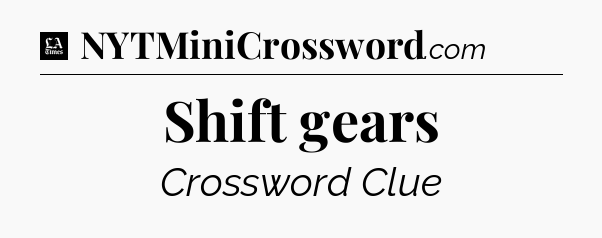 Shift gears - LA Times Crossword