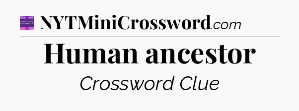 Human ancestor - Thomas Joseph Crossword