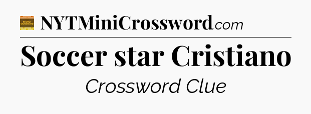 Soccer star Cristiano - Eugene Sheffer Crossword