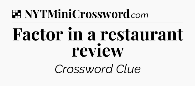 Solution: Factor in a restaurant review - NYT Crossword