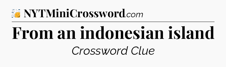 From an indonesian island - 7 Little Words