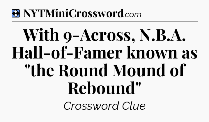 Solution: With 9-Across, N.B.A. Hall-of-Famer known as 