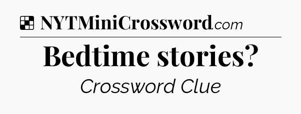 Solution: Bedtime stories - NYT Crossword
