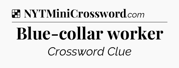 Solution: Blue-collar worker - NYT Crossword