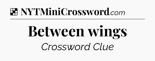 Solution: Between wings - NYT Crossword