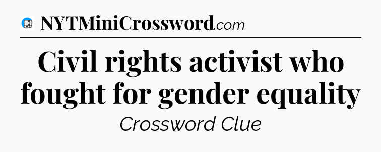 Civil rights activist who fought for gender equality Crossword Clue