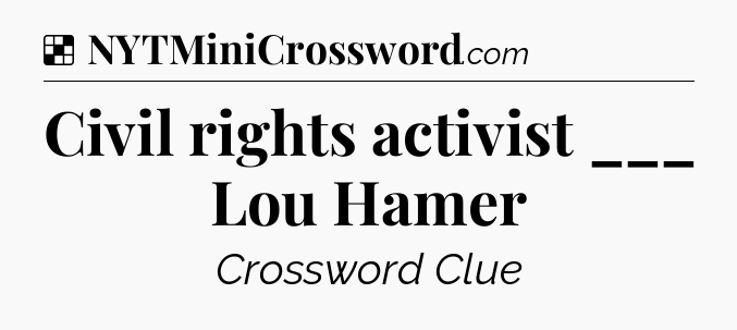 Solution: Civil rights activist ___ Lou Hamer - NYT Crossword