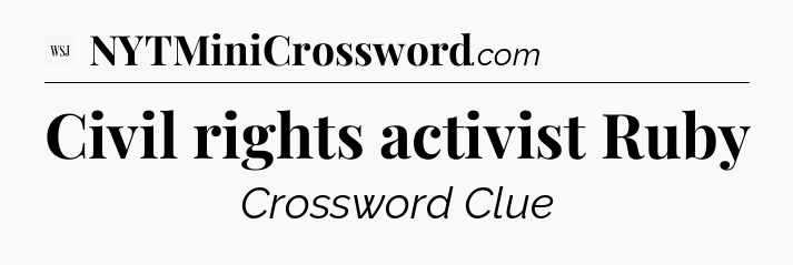 Civil rights activist Ruby - WSJ Crossword