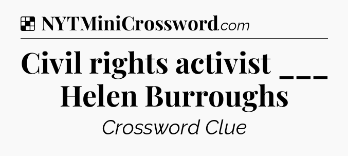 Solution: Civil rights activist ___ Helen Burroughs - NYT Crossword