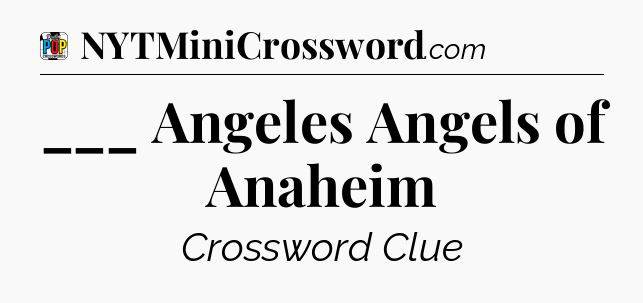 ___ Angeles Angels of Anaheim Crossword Clue