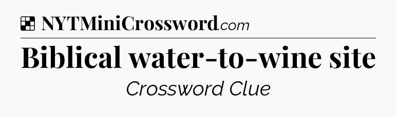 Solution: Biblical water-to-wine site - NYT Crossword