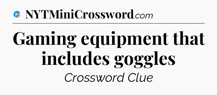 Gaming equipment that includes goggles Crossword Clue