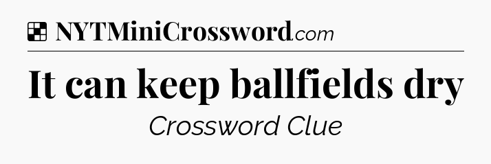 Solution: It can keep ballfields dry - NYT Crossword