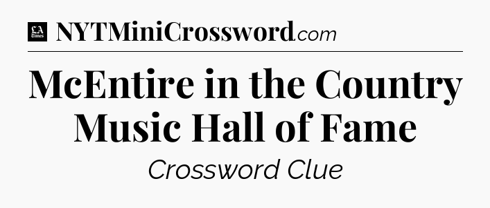McEntire in the Country Music Hall of Fame - LA Times Crossword