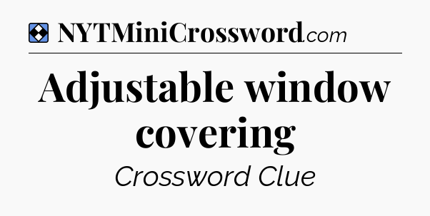 Solution: Adjustable window covering - NYT Mini Crossword