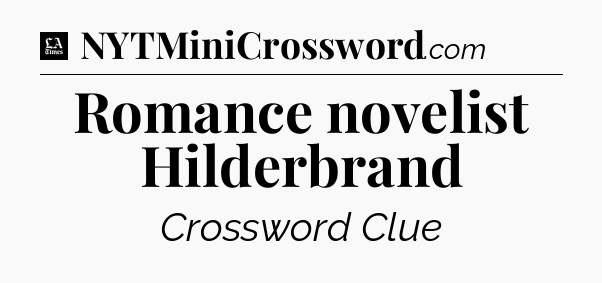 Romance novelist Hilderbrand - LA Times Crossword