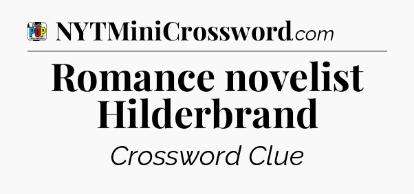 Romance novelist Hilderbrand Crossword Clue