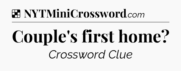 Solution: Couple's first home - NYT Crossword