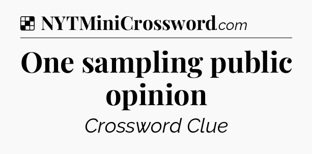 Solution: One sampling public opinion - NYT Crossword