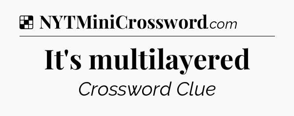 Solution: It's multilayered - NYT Crossword