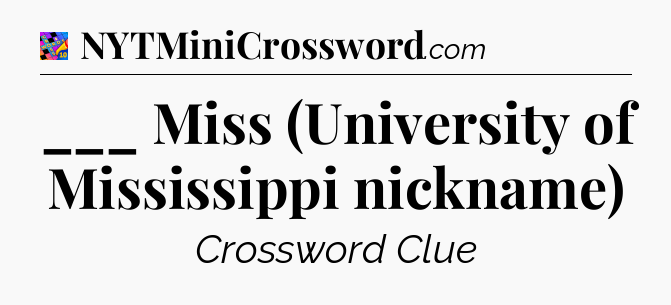 ___ Miss (University of Mississippi nickname) Crossword Clue