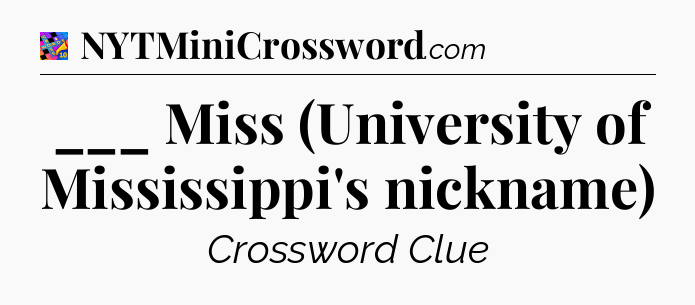 ___ Miss (University of Mississippi's nickname) Crossword Clue