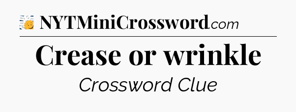 Crease or wrinkle - 7 Little Words