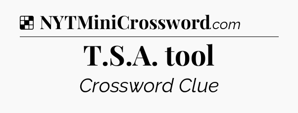Solution: T.S.A. tool - NYT Crossword