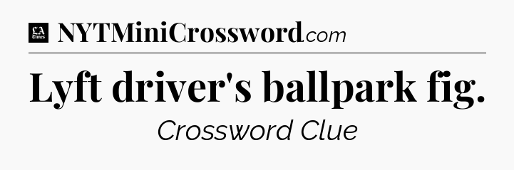 Lyft driver's ballpark fig - LA Times Crossword