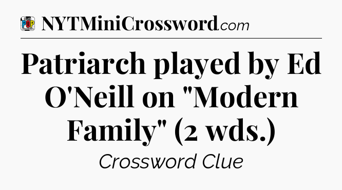 Patriarch played by Ed O'Neill on 