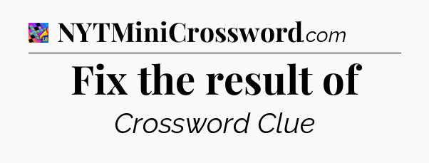 Fix the result of Crossword Clue