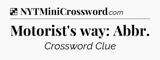 Solution: Motorist's way: Abbr - NYT Crossword