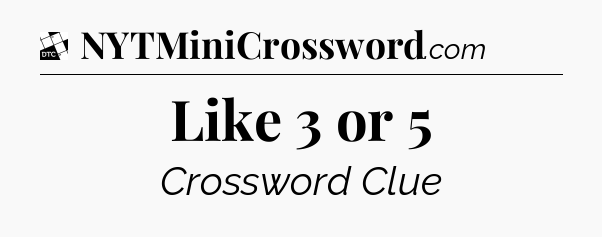 Like 3 or 5 - Daily Themed Classic Crossword