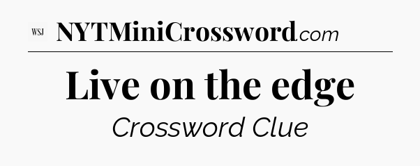 Live on the edge - WSJ Crossword