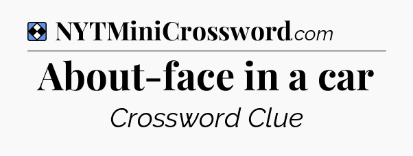 Solution: About-face in a car - NYT Mini Crossword