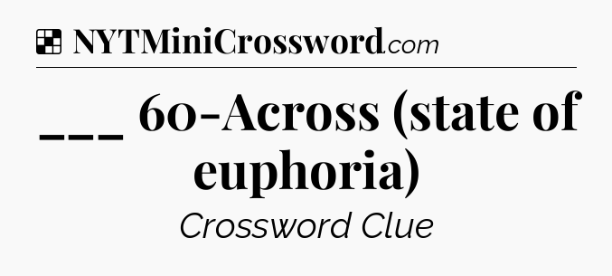 Solution: ___ 60-Across (state of euphoria) - NYT Crossword