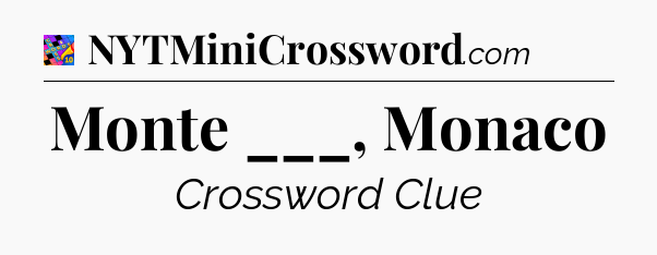 Monte ___, Monaco Crossword Clue
