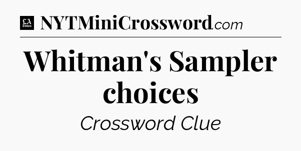 Whitman's Sampler choices - LA Times Crossword