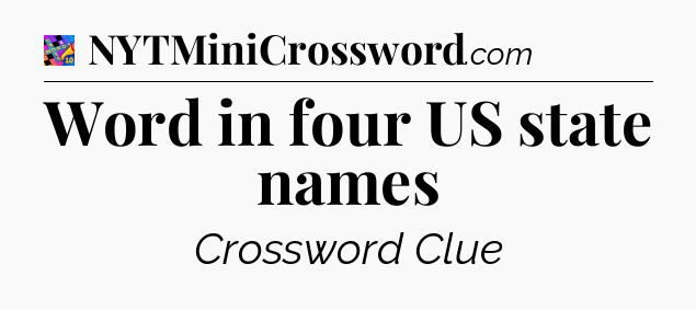 Word in four US state names Crossword Clue