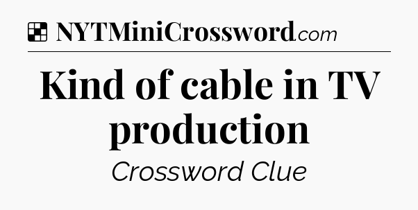 Solution: Kind of cable in TV production - NYT Crossword