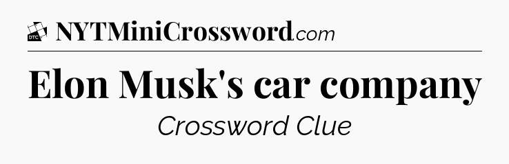Elon Musk's car company - Daily Themed Classic Crossword