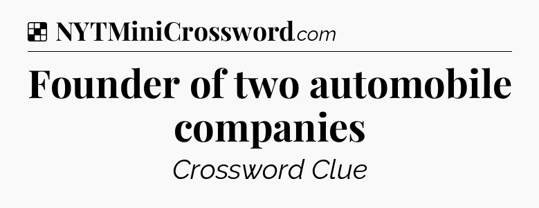 Solution: Founder of two automobile companies - NYT Crossword